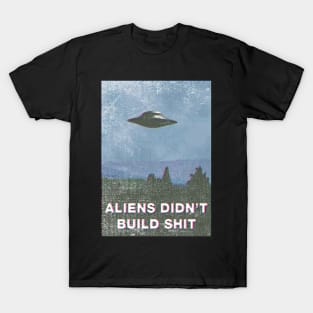 aliens didn't build shit T-Shirt